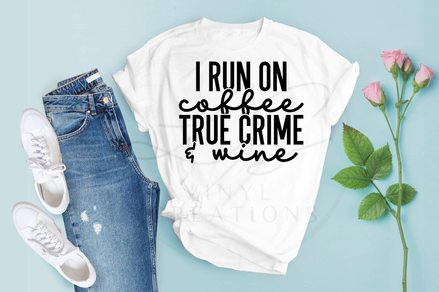 I Run On Coffee, True Crime, And Wine