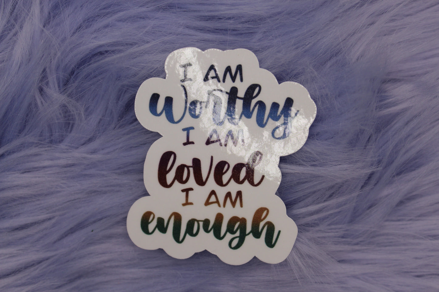 I Am Worthy, I Am Loved, I Am Enough