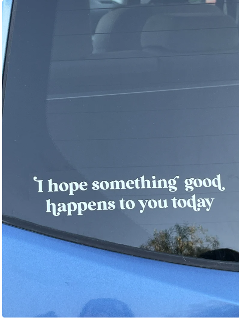 I Hope Something Good Happens To You Today